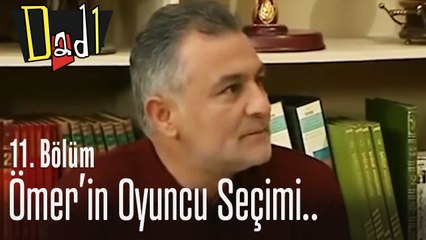 Ömer'in oyuncu seçimi - Dadı 11. Bölüm