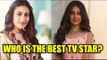 Surbhi Chandna or Jennifer Winget: The best TV star