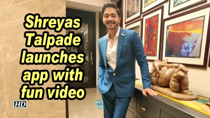 Shreyas Talpade launches app with fun video