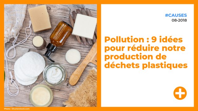 Pollution : 9 idées pour réduire notre production de déchets plastiques