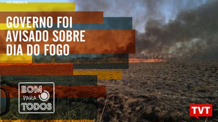 Governo foi avisado sobre Dia do Fogo – G7 garante recurso para Amazônia – Bom Para Todos 26.08.19