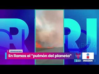 ¡Así se ve el incendio de la Amazonia! | Noticias con Yuriria Sierra