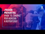 Dictan prisión preventiva a “El Chupas”, agresor de reportero en la marcha feminista