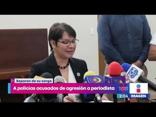 Separan de su cargo a policías acusados de agresión a periodista en Morelia | Yuriria Sierra