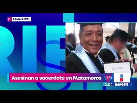 Asesinan a puñaladas a un sacerdote católico en Matamoros | Noticias con Yuriria Sierra