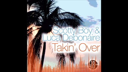Takin' Over - Scotty Boy & Luca Debonaire