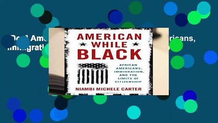 [Doc] American While Black: African Americans, Immigration, and the Limits of Citizenship