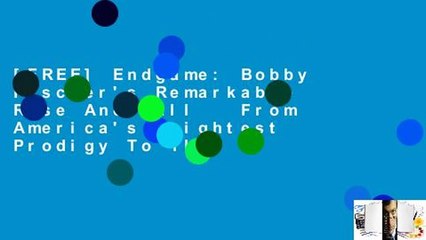 [FREE] Endgame: Bobby Fischer's Remarkable Rise And Fall   From America's Brightest Prodigy To The