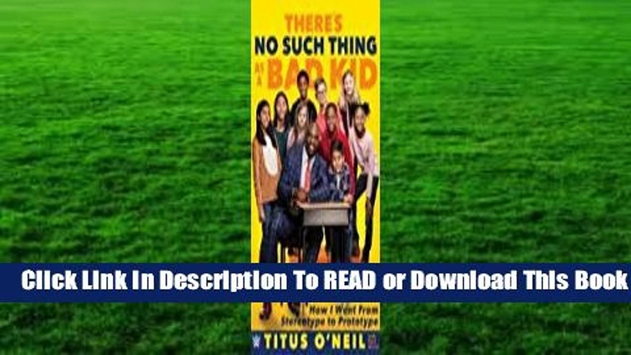 [Read] There's No Such Thing as a Bad Kid: How I Went from Stereotype to Prototype  For Trial