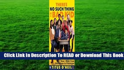 [Read] There's No Such Thing as a Bad Kid: How I Went from Stereotype to Prototype  For Trial