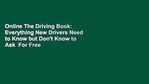 Online The Driving Book: Everything New Drivers Need to Know but Don't Know to Ask  For Free