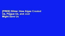 [FREE] Slime: How Algae Created Us, Plague Us, and Just Might Save Us