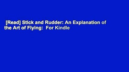 [Read] Stick and Rudder: An Explanation of the Art of Flying:  For Kindle