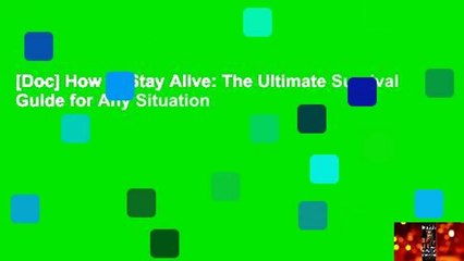 [Doc] How to Stay Alive: The Ultimate Survival Guide for Any Situation