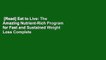[Read] Eat to Live: The Amazing Nutrient-Rich Program for Fast and Sustained Weight Loss Complete