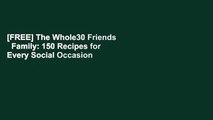 [FREE] The Whole30 Friends   Family: 150 Recipes for Every Social Occasion