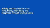[FREE] Anti-Diet: Reclaim Your Time, Money, Well-Being, and Happiness Through Intuitive Eating