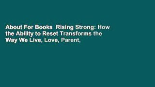 About For Books  Rising Strong: How the Ability to Reset Transforms the Way We Live, Love, Parent,