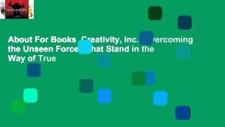 About For Books  Creativity, Inc.: Overcoming the Unseen Forces That Stand in the Way of True