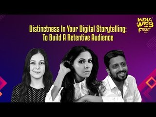 India Web Fest 2019: Session with Roxanne Chinoy, Chhavi Mittal and Mohit Hussein