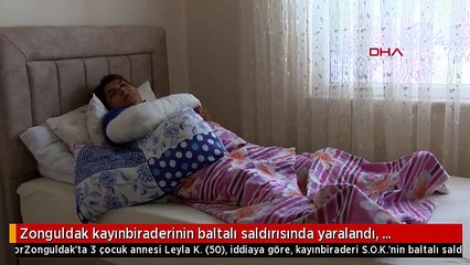 Zonguldak kayınbiraderinin baltalı saldırısında yaralandı, korkudan evine gidemiyor