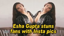 Esha Gupta stuns fans with Insta pics