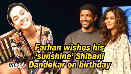 Farhan wishes his 'sunshine' Shibani Dandekar on birthday