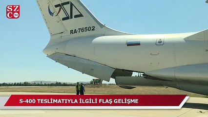 S-400 teslimatıyla ilgili flaş gelişme!