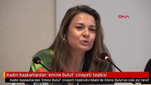 Kadın başkanlardan 'emine bulut' cinayeti tepkisi