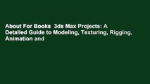 About For Books  3ds Max Projects: A Detailed Guide to Modeling, Texturing, Rigging, Animation and