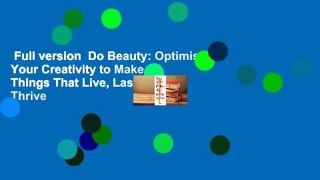 Full version  Do Beauty: Optimise Your Creativity to Make Things That Live, Last, and Thrive