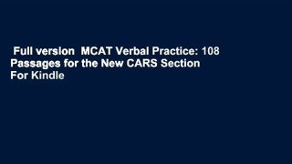 Full version  MCAT Verbal Practice: 108 Passages for the New CARS Section  For Kindle