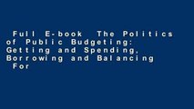 Full E-book  The Politics of Public Budgeting: Getting and Spending, Borrowing and Balancing  For