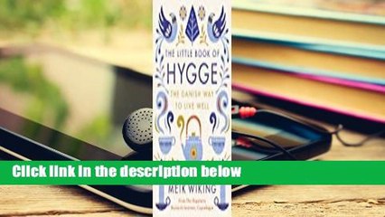 [Doc] The Little Book of Hygge: The Danish Way to Live Well