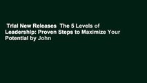 Trial New Releases  The 5 Levels of Leadership: Proven Steps to Maximize Your Potential by John