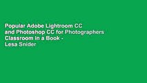 Popular Adobe Lightroom CC and Photoshop CC for Photographers Classroom in a Book - Lesa Snider
