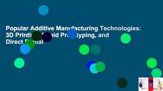 Popular Additive Manufacturing Technologies: 3D Printing, Rapid Prototyping, and Direct Digital