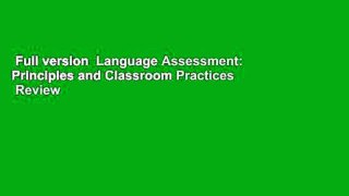 Full version  Language Assessment: Principles and Classroom Practices  Review