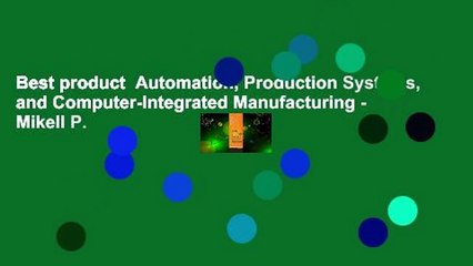 Best product  Automation, Production Systems, and Computer-Integrated Manufacturing - Mikell P.