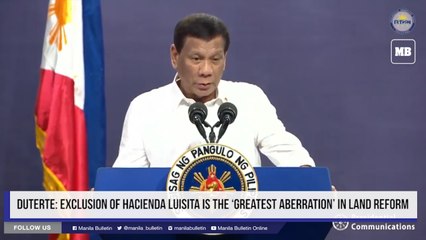 Duterte: Exclusion of Hacienda Luisita is the ‘greatest aberration’ in land reform