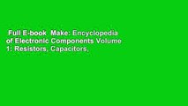 Full E-book  Make: Encyclopedia of Electronic Components Volume 1: Resistors, Capacitors,