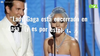 “Lady Gaga está encerrada en casa” (y es por esto): la última hora bomba