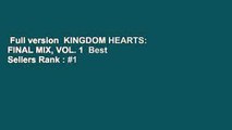 Full version  KINGDOM HEARTS: FINAL MIX, VOL. 1  Best Sellers Rank : #1