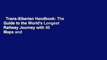 Trans-Siberian Handbook: The Guide to the World's Longest Railway Journey with 90 Maps and