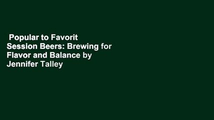 Popular to Favorit  Session Beers: Brewing for Flavor and Balance by Jennifer Talley