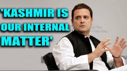 Rahul Gandhi 'makes it clear' that Kashmir is India's internal matter