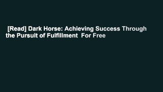 [Read] Dark Horse: Achieving Success Through the Pursuit of Fulfillment  For Free