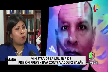 Ministra de la Mujer: “Adolfo Bazán Gutiérrez tiene que estar preso”