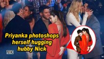 Priyanka Chopra photoshops herself hugging Nick Jonas