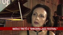 NATA E TRETË E “SHKODRA JAZZ FESTIVAL”